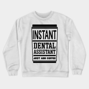 Instant dental assistant, just add coffee Crewneck Sweatshirt